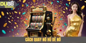 Cách Quay Nổ Hũ Dễ Nổ - Bí Quyết Chơi Slot Dễ Trúng