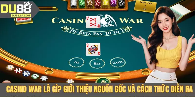 Casino War là gì? Giới thiệu nguồn gốc và cách thức diễn ra
