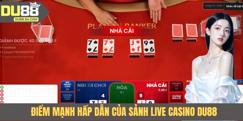 Điểm mạnh hấp dẫn của sảnh Live Casino DU88 Điểm mạnh hấp dẫn của sảnh Live Casino DU88