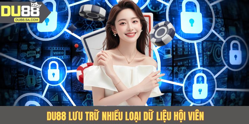 DU88 lưu trữ nhiều loại dữ liệu hội viên DU88 lưu trữ nhiều loại dữ liệu hội viên