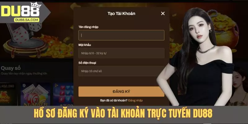 Hồ sơ đăng ký vào tài khoản trực tuyến DU88 Hồ sơ đăng ký vào tài khoản trực tuyến DU88