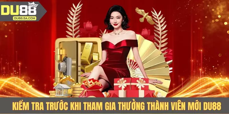 Kiểm tra trước khi tham gia thưởng thành viên mới DU88