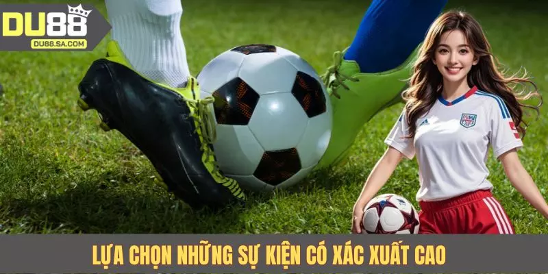 Lựa chọn những sự kiện có xác xuất cao sau khi nắm bắt kèo rung là gì Lựa chọn những sự kiện có xác xuất cao sau khi nắm bắt kèo rung là gì