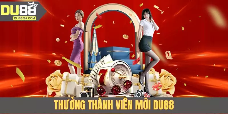 Thưởng Thành Viên Mới DU88 - Ưu Đãi Khủng Khi Gia Nhập