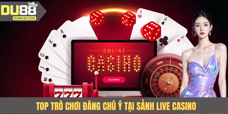 Top trò chơi đáng chú ý tại sảnh live casino Top trò chơi đáng chú ý tại sảnh live casino